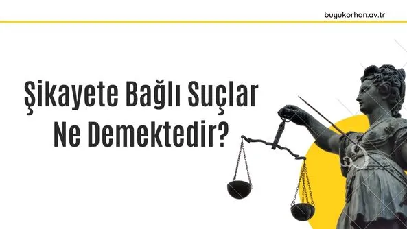 Şikayete Bağlı Suçlar Ne Demektir
