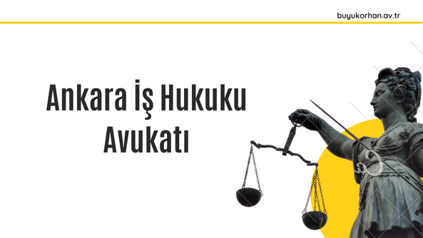 ankara iş hukuku avukatı