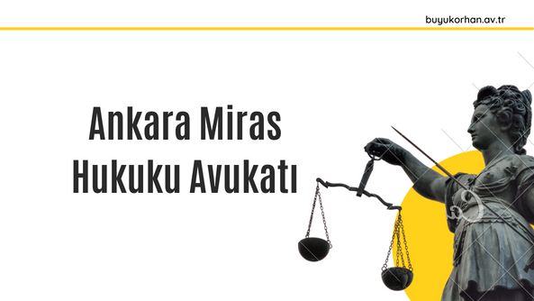 ankara miras hukuku avukatı