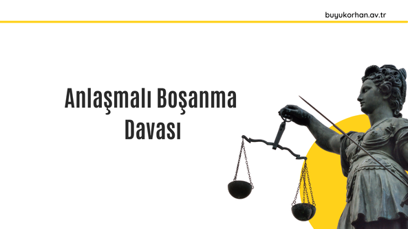 anlaşmalı boşanma davası