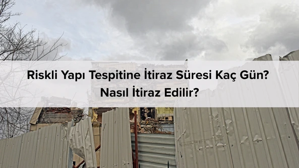 riskli yapı tespitine itiraz süresi